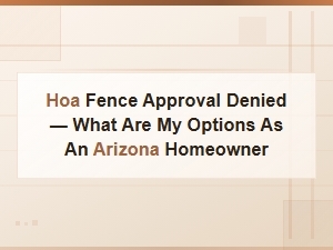 Hoa Fence Denial: Your Rights as an Arizona Homeowner