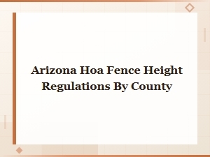 Arizona Hoa Fence Height Regulations by County