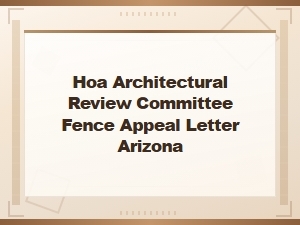 Arizona Hoa Fence Appeal Letter for Architectural Review