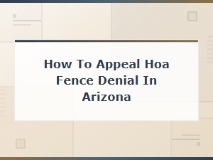 How to Appeal an Hoa Fence Denial in Arizona